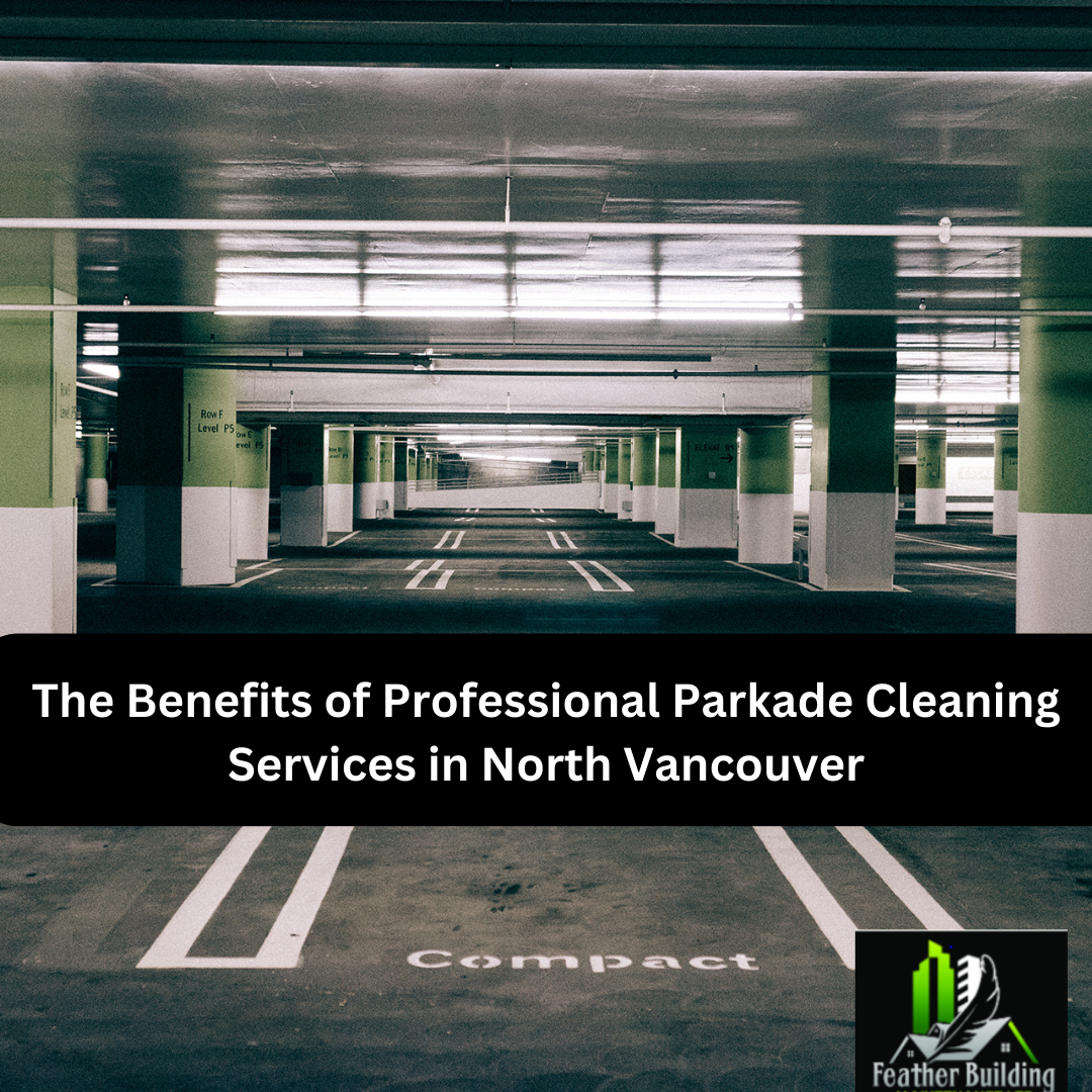 The Benefits of Professional Parkade Cleaning Services in North Vancouver