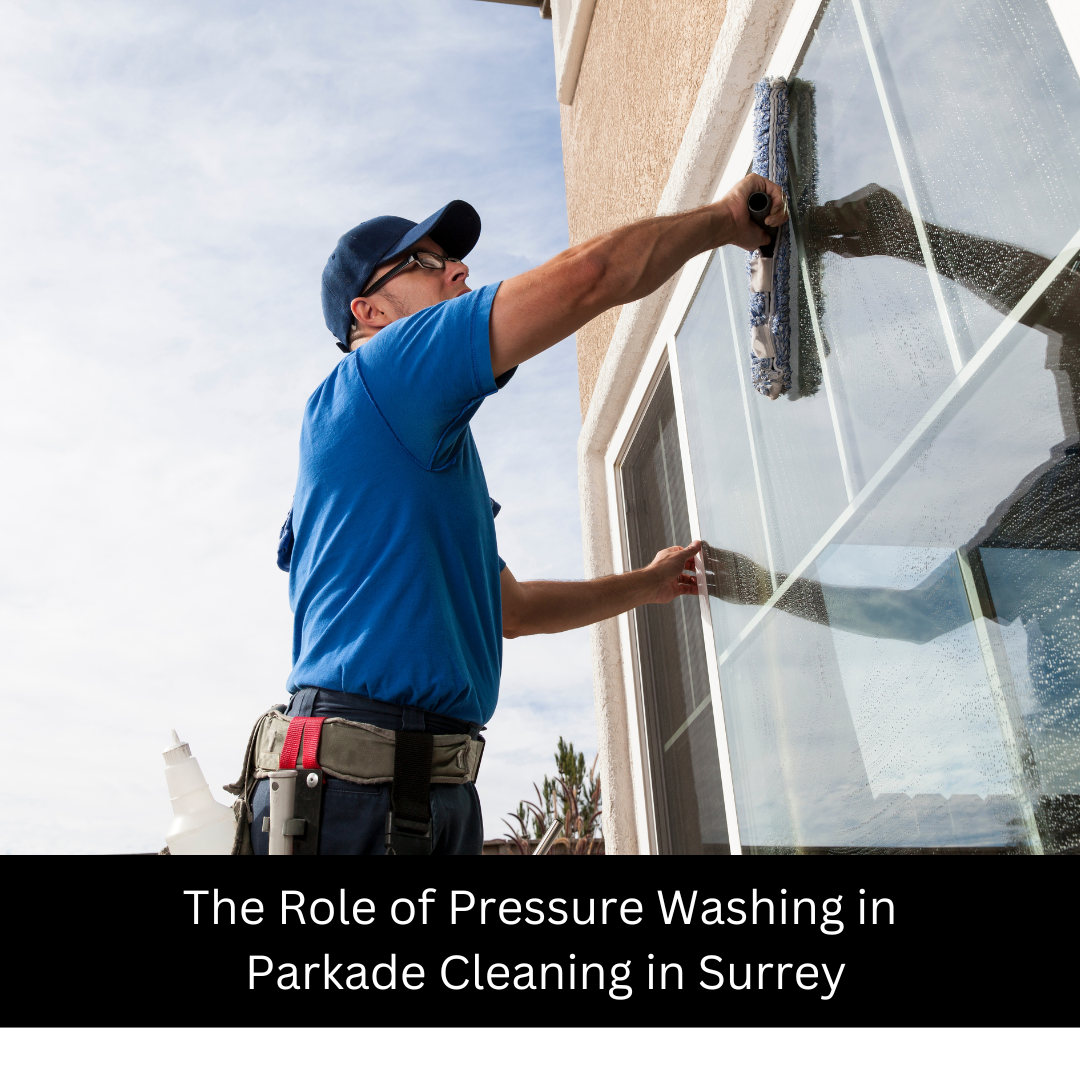 The Role of Pressure Washing in Parkade Cleaning in Surrey