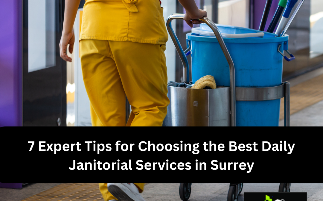 7 Expert Tips for Choosing the Best Daily Janitorial Services in Surrey