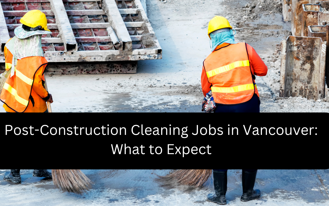 Post-Construction Cleaning Jobs in Vancouver