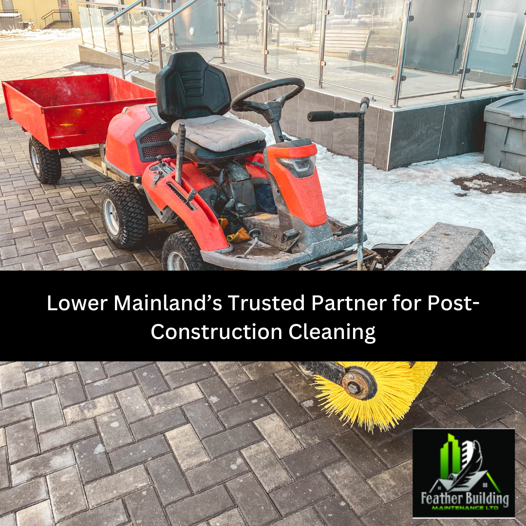Lower Mainland’s Trusted Partner for Post-Construction Cleaning