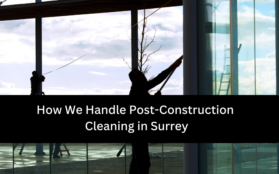 Post-Construction Cleaning in Surrey